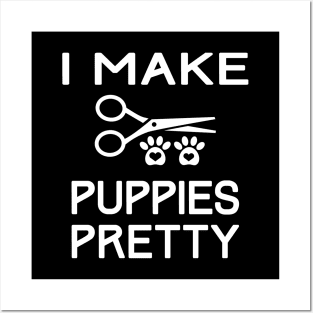 I Make Puppies Pretty Cute Dogs Groomer Posters and Art